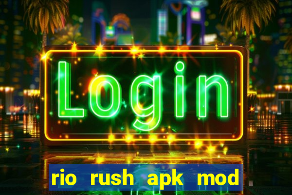 rio rush apk mod dinheiro infinito